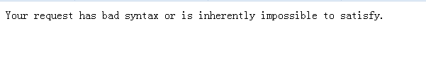 ҳ򲻿ʾyour request has bad syntaxʾô